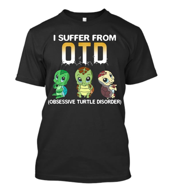 I Suffer From OTD Obsessive Turtle Disorder Cute Cartoon Turtles T-Shirt