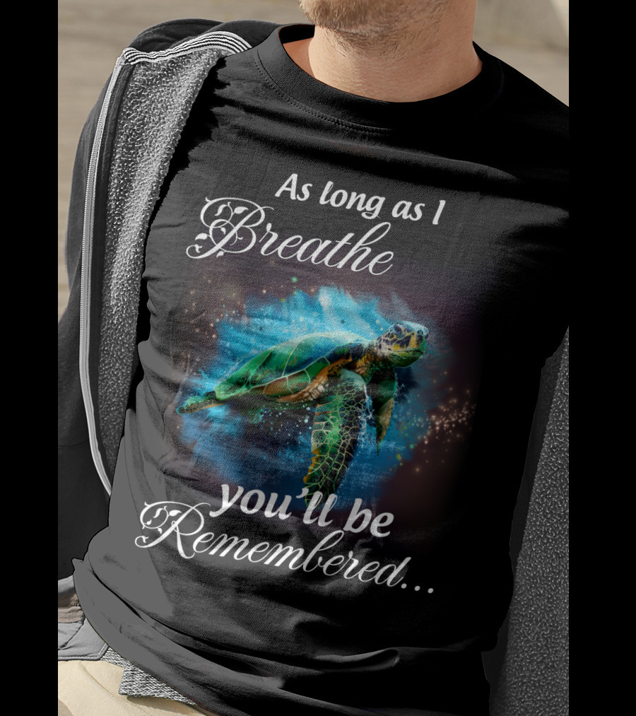 As Long As I Breathe You'll Be Remembered Turtle Ocean T-Shirt