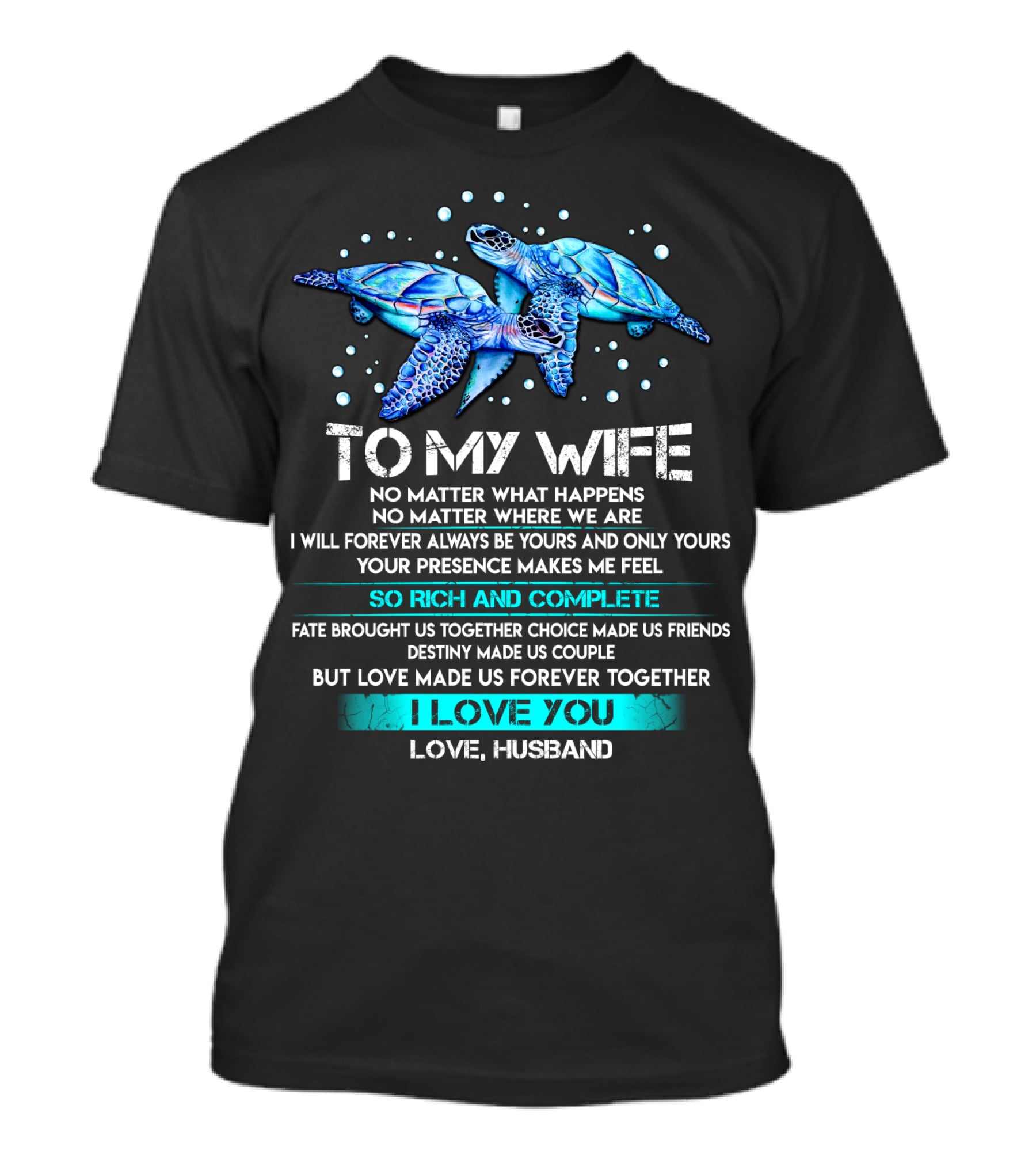 To My Wife No Matter What Happens Forever Yours So Rich And Complete I Love You Love Husband T-Shirt