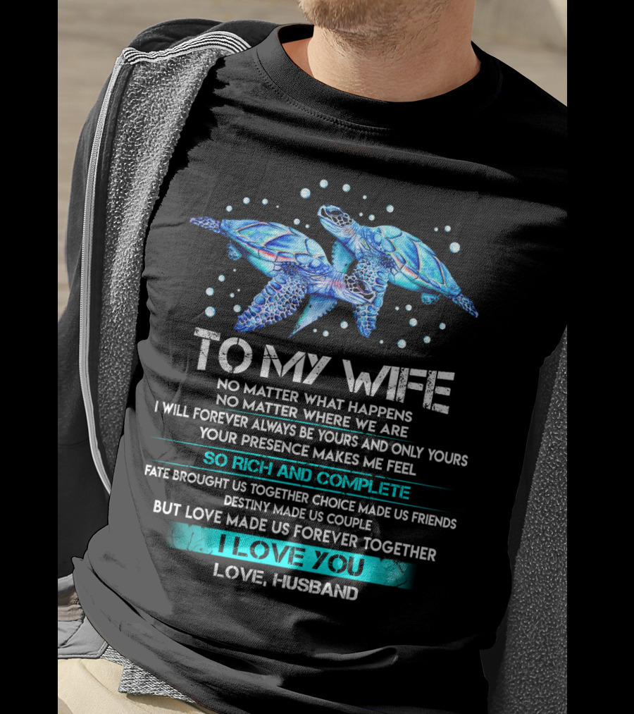To My Wife No Matter What Happens Forever Yours So Rich And Complete I Love You Love Husband T-Shirt