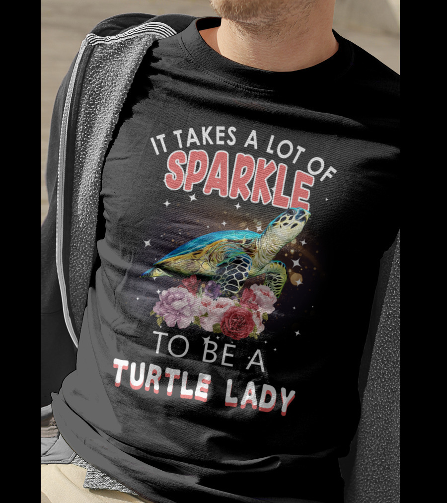 It Takes A Lot Of Sparkle To Be A Turtle Lady T-Shirt