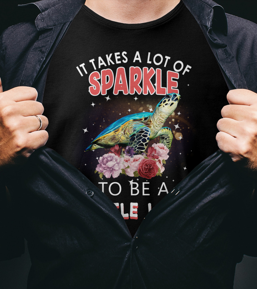 It Takes A Lot Of Sparkle To Be A Turtle Lady T-Shirt