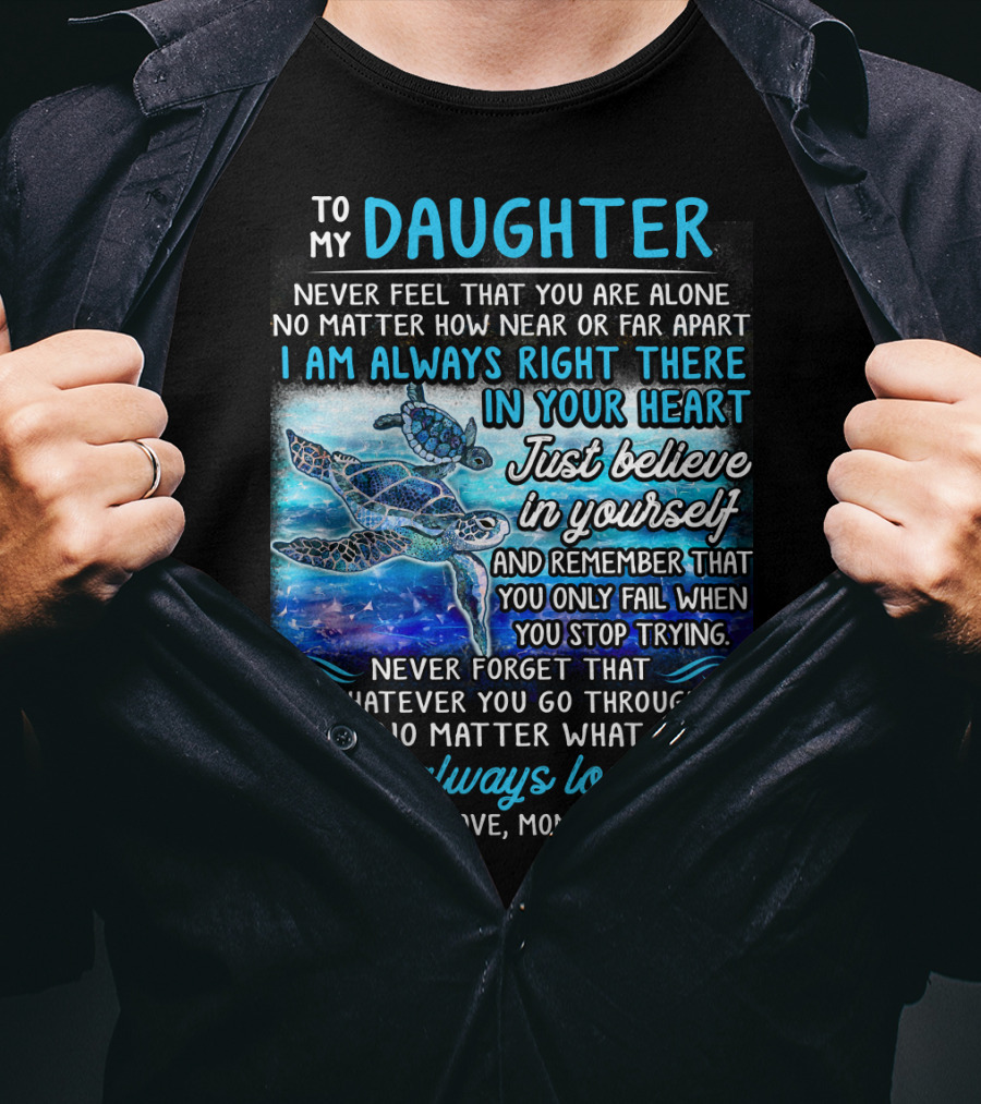 To My Daughter I Am Always Right There Never Forget I Will Always Love You T-Shirt