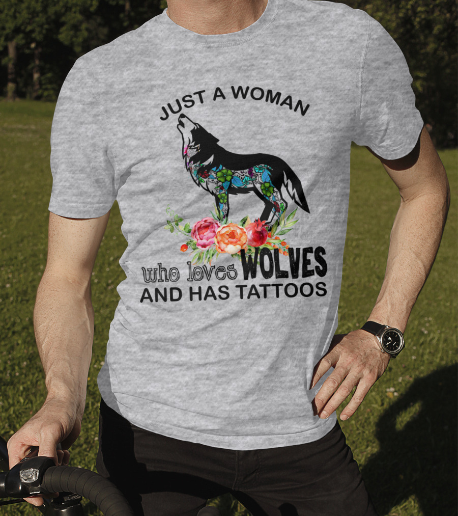Just A Woman Who Loves Wolves And Has Tattoos T-Shirt