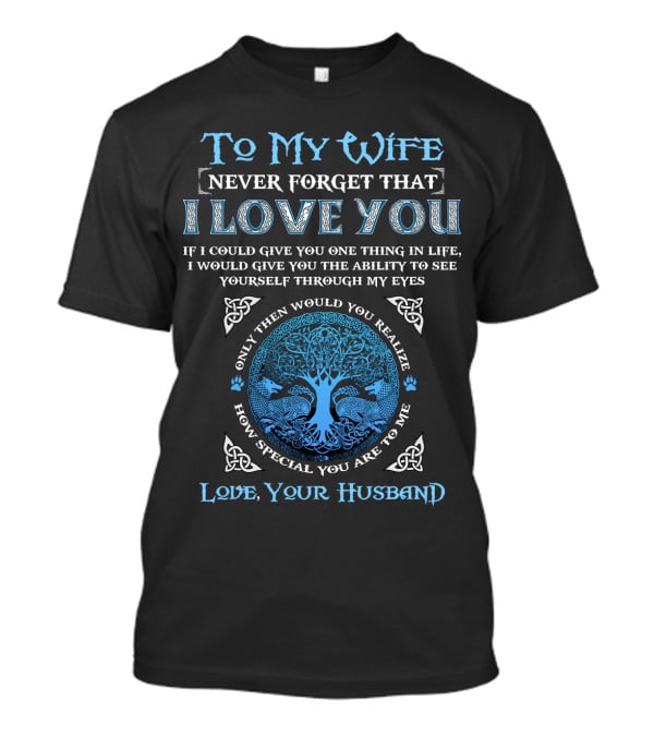 To My Wife Never Forget That I Love You Love Your Husband T-Shirt