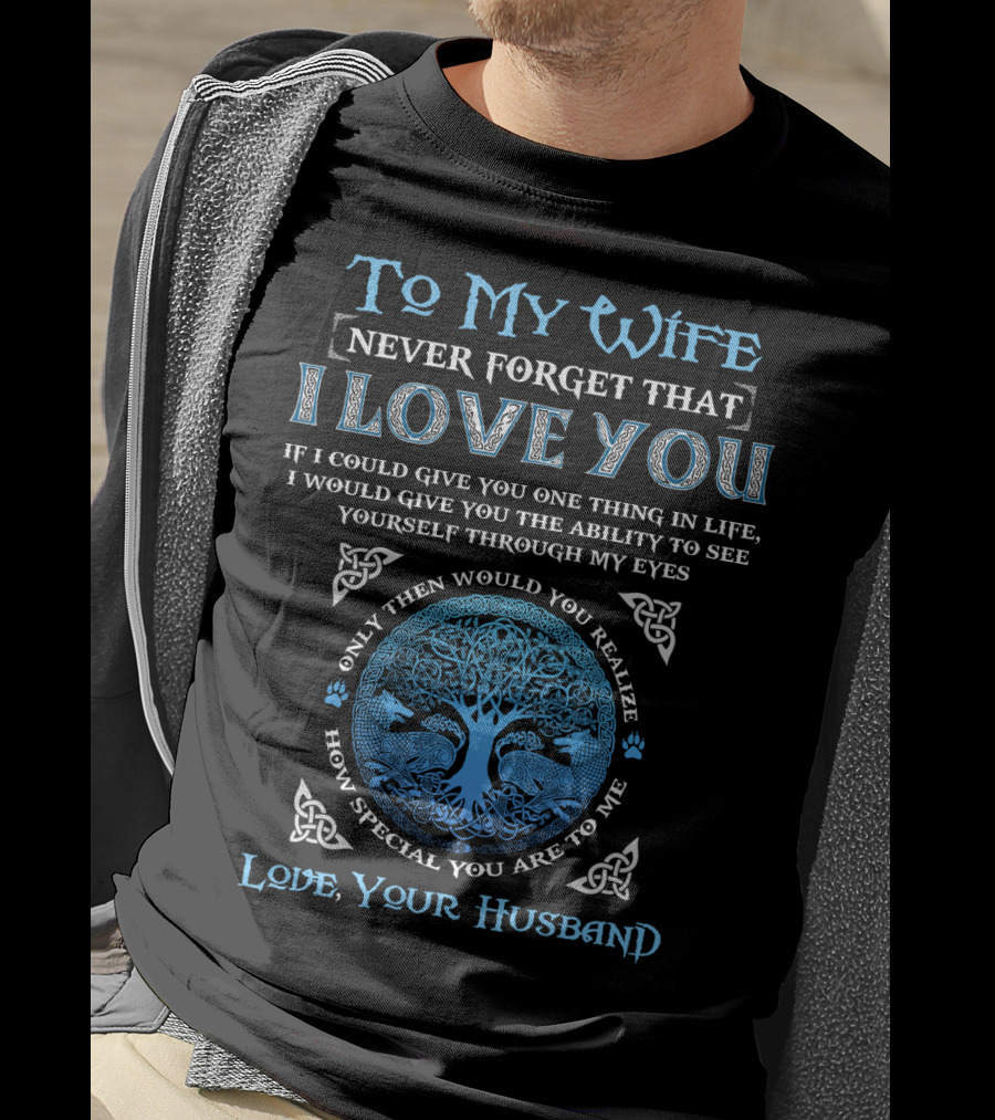 To My Wife Never Forget That I Love You Love Your Husband T-Shirt