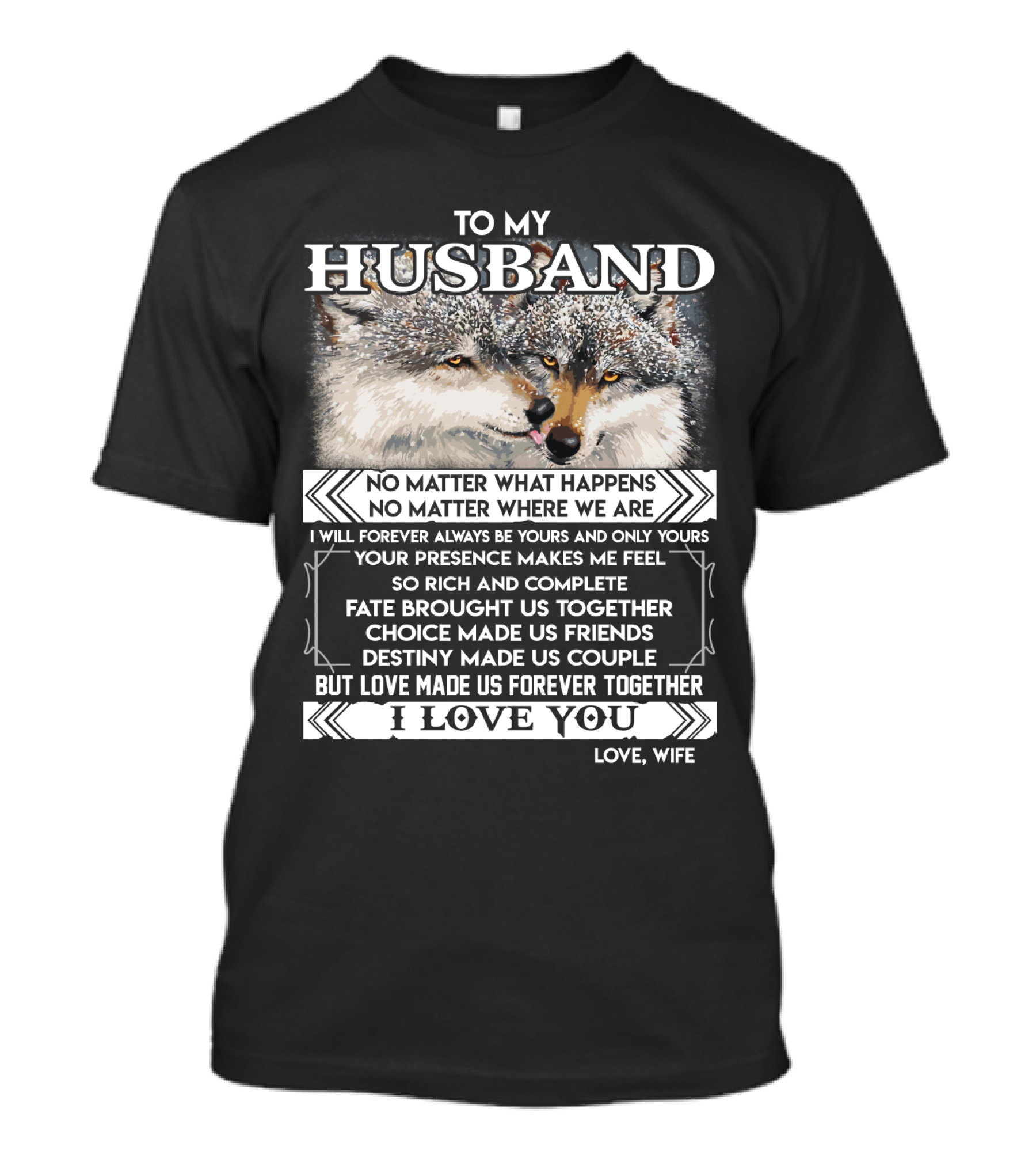 To My Husband Love Made Us Forever Together I Love You No Matter What Happens Fate Brought Us Together Love Wife T-Shirt