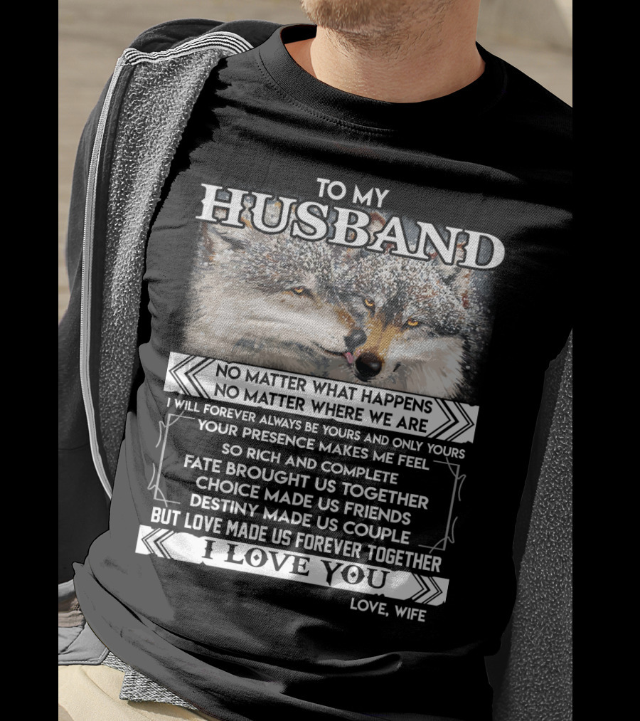 To My Husband Love Made Us Forever Together I Love You No Matter What Happens Fate Brought Us Together Love Wife T-Shirt