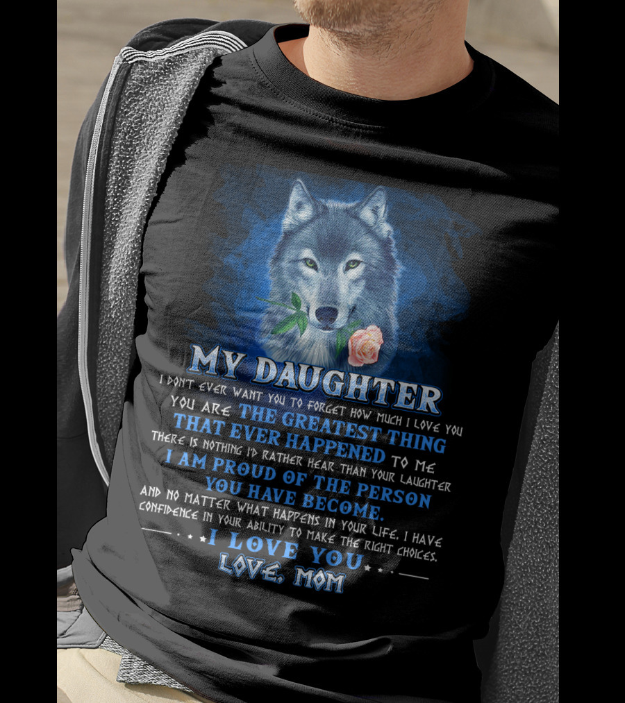 Wolf My Daughter The Greatest Thing I Love You Love Mom T-Shirt
