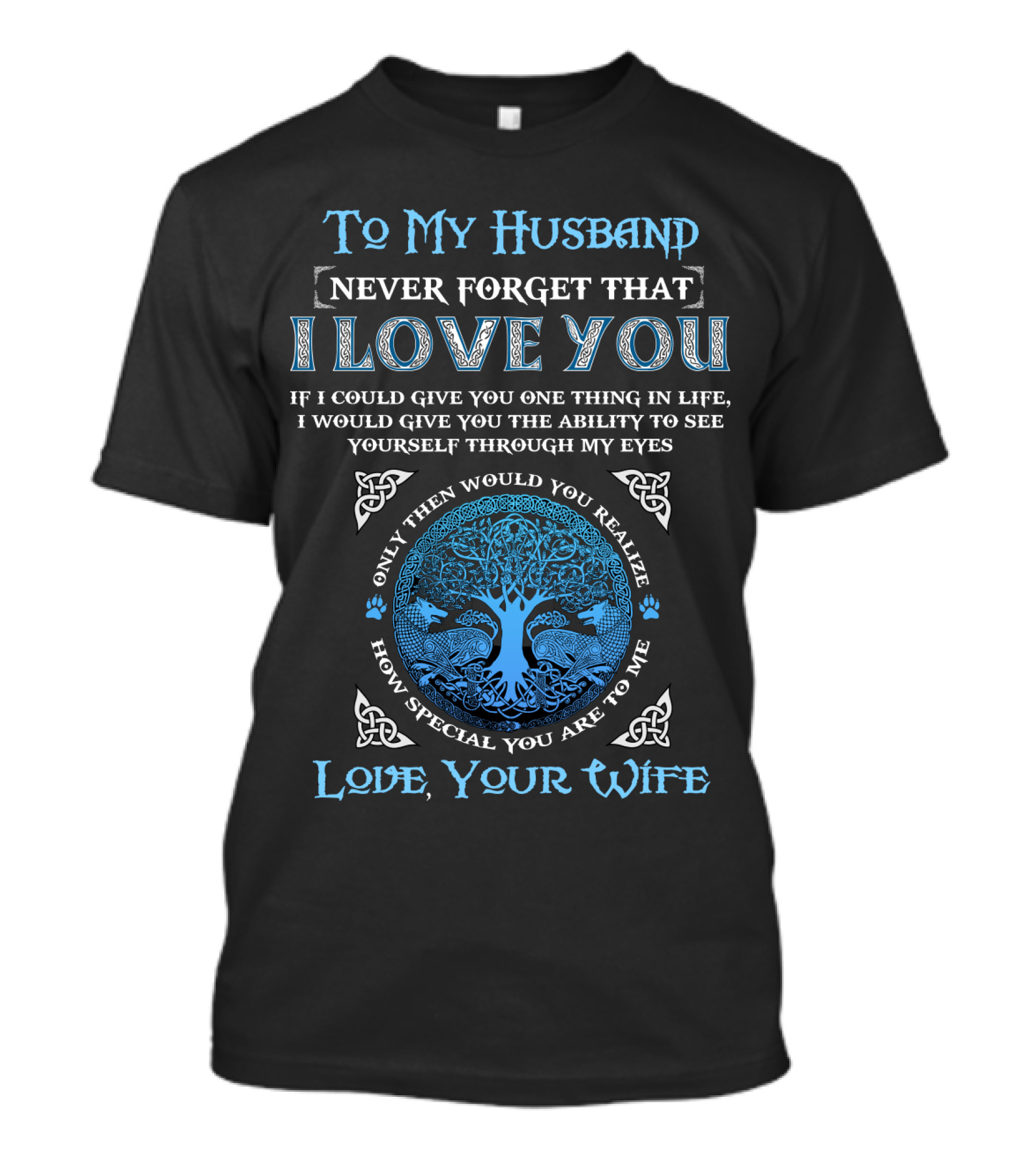 To My Husband Never Forget That I Love You If I Could Give You One Thing Love Your Wife T-Shirt