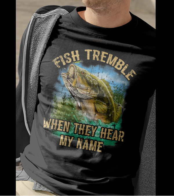 Fish Tremble When They Hear My Name Bass Angler Splash T-Shirt