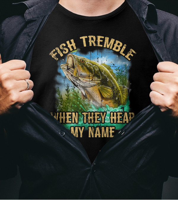 Fish Tremble When They Hear My Name Bass Angler Splash T-Shirt