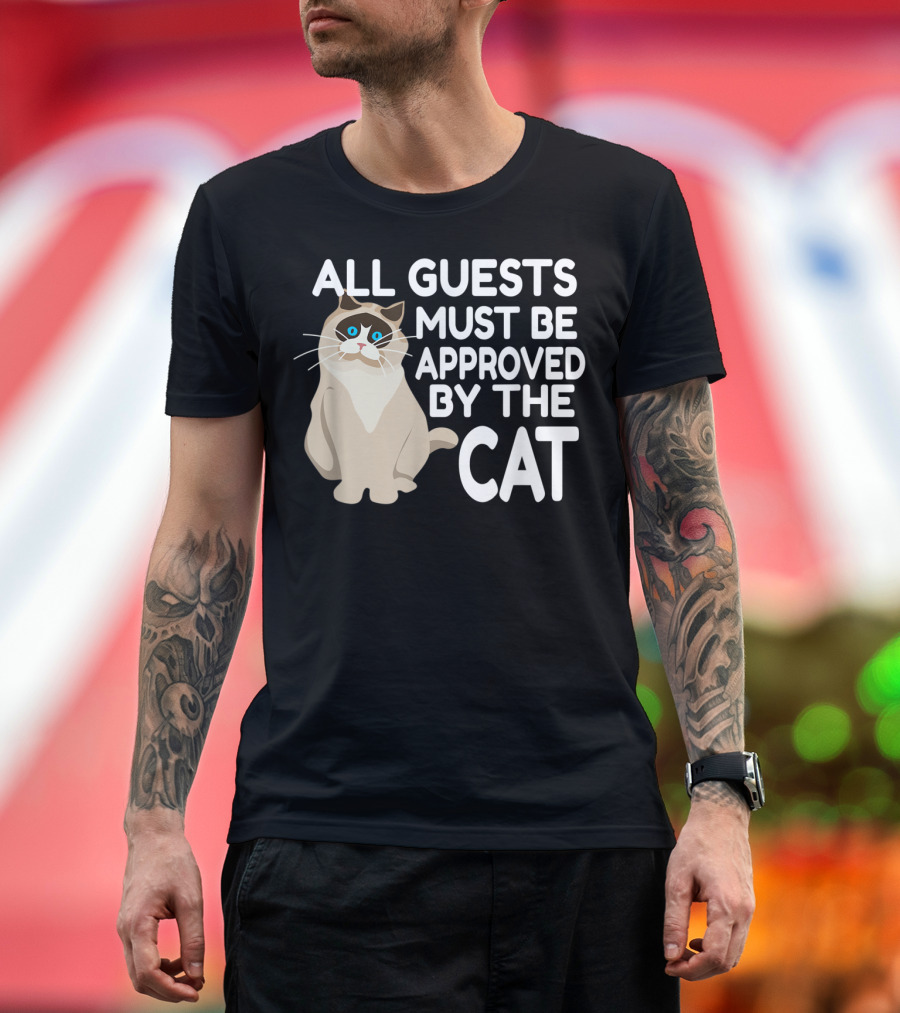 ALL GUESTS MUST BE APPROVED BY THE CAT RAGDOLL T-Shirt