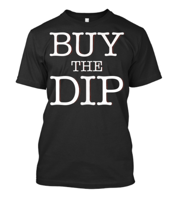 Buy The Dip Stock Trader Bitcoin Investing T-Shirt
