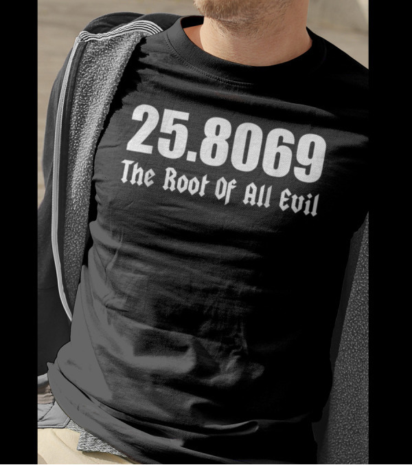 25.8069 The Root Of All Evil Square Root 666 T-Shirt