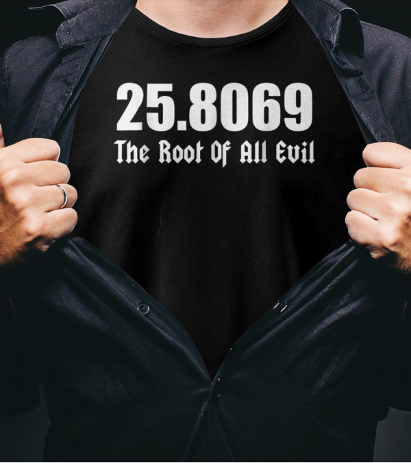 25.8069 The Root Of All Evil Square Root 666 T-Shirt