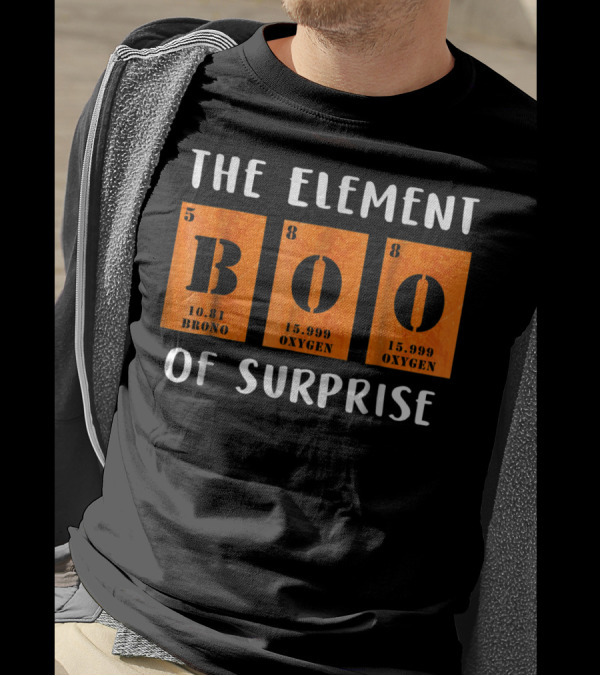 The Element Of Surprise Boo Boron Oxygen Funny Science T-Shirt