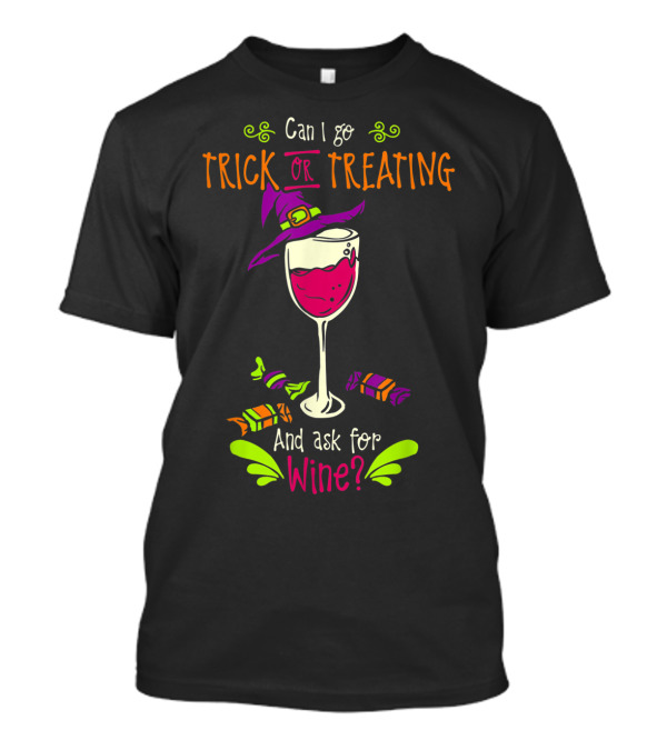 Can I Go Trick Or Treating And Ask For Wine? T-Shirt