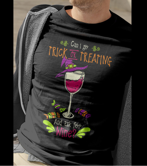 Can I Go Trick Or Treating And Ask For Wine? T-Shirt