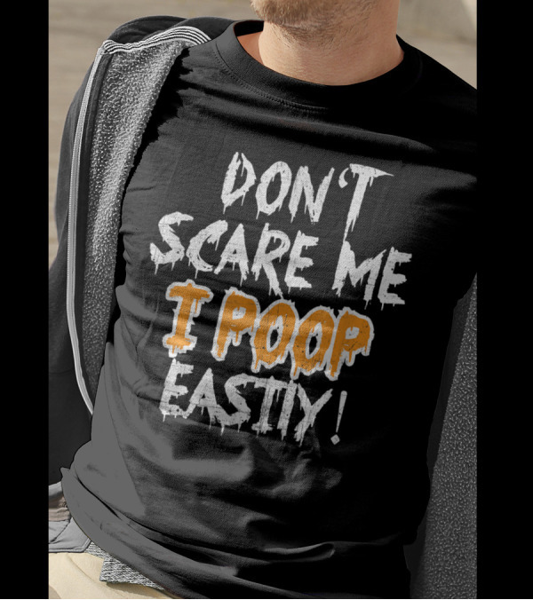 DON'T SCARE ME I POOP EASILY Halloween Humor Text With Dripping Letter T-Shirt