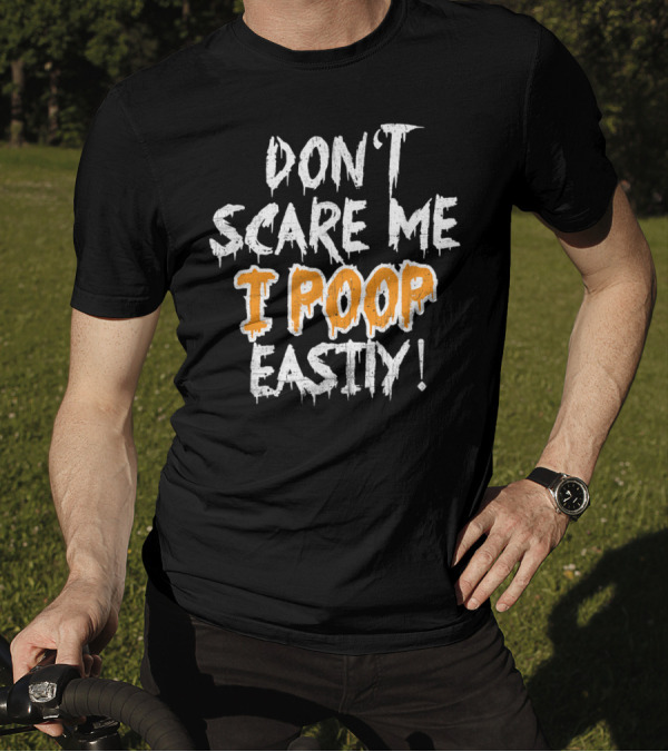 DON'T SCARE ME I POOP EASILY Halloween Humor Text With Dripping Letter T-Shirt