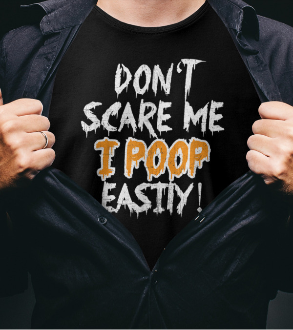 DON'T SCARE ME I POOP EASILY Halloween Humor Text With Dripping Letter T-Shirt