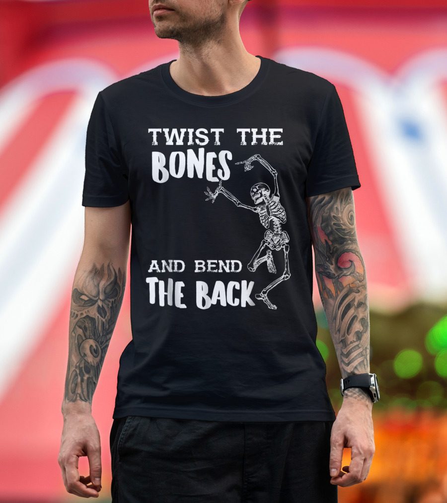 Twist the Bones and Bend the Back Skeleton Halloween Humor T-Shirt