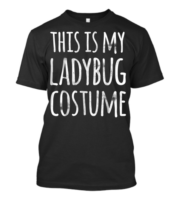 This Is My Ladybug Costume Funny Lazy Easy Halloween T-Shirt