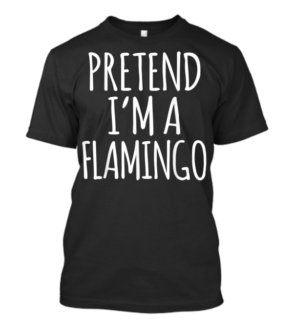 Pretend I'm A Flamingo Funny Lazy Halloween Costume Pink Flamingo T-Shirt