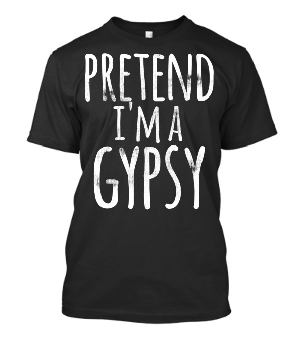 Funny Lazy Halloween Pretend I'm A Gypsy T-Shirt