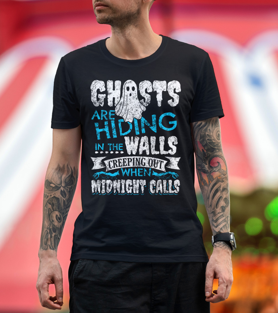 Ghosts Are Hiding in the Walls Creeping Out When Midnight Calls T-Shirt