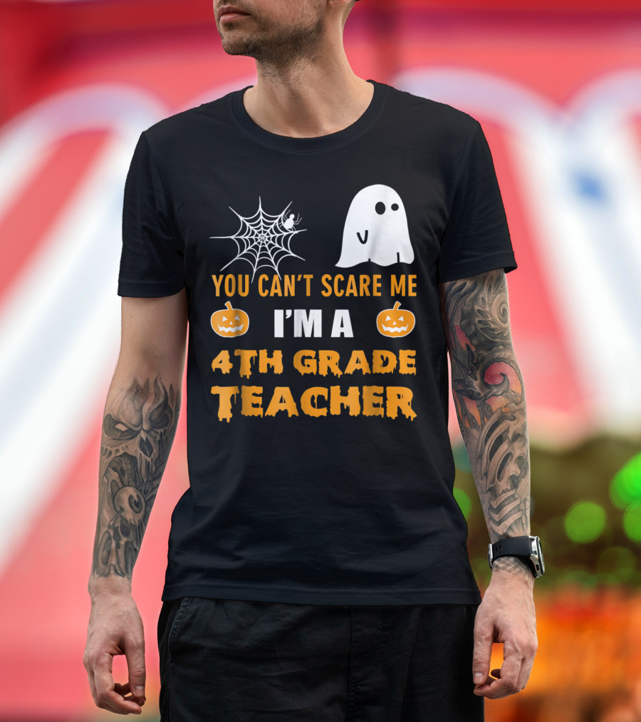 You Can't Scare Me I'm A 4th Grade Teacher Halloween Ghost Pumpkins Spiderweb T-Shirt