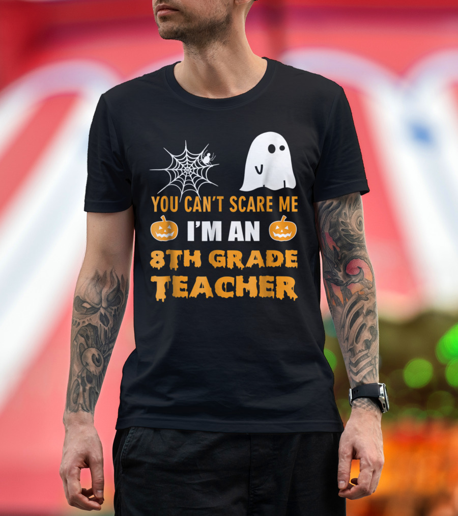You Can't Scare Me I'm an 8th Grade Teacher with Ghost and Spiderweb T-Shirt