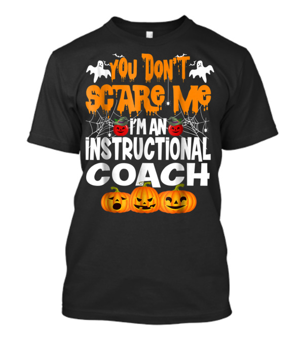 Halloween You Don't Scare Me I'm An Instructional Coach With Ghosts And Pumpkins T-Shirt