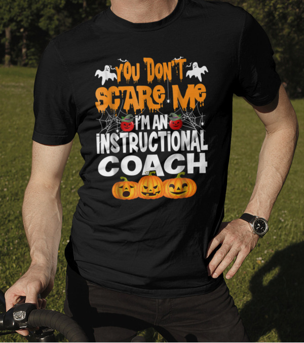 Halloween You Don't Scare Me I'm An Instructional Coach With Ghosts And Pumpkins T-Shirt