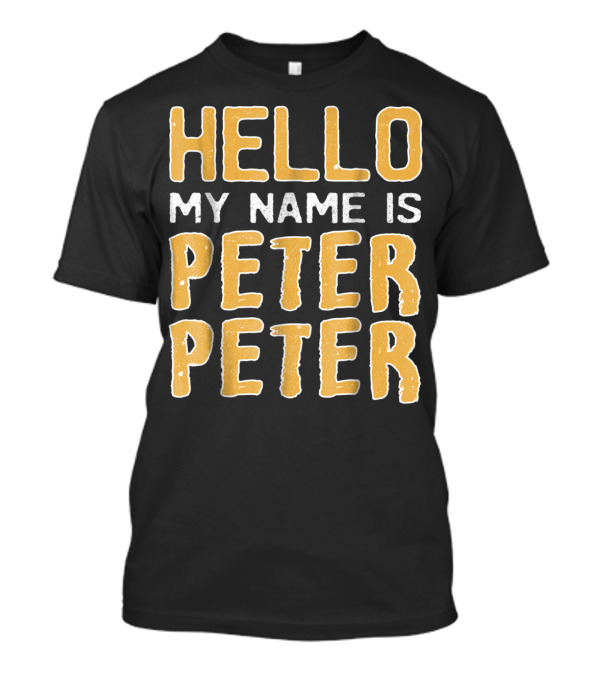Hello My Name Is Peter Peter T-Shirt