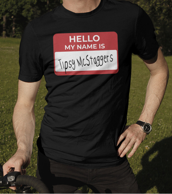 Hello My Name Is Tipsy McStaggers Name Tag Badge T-Shirt