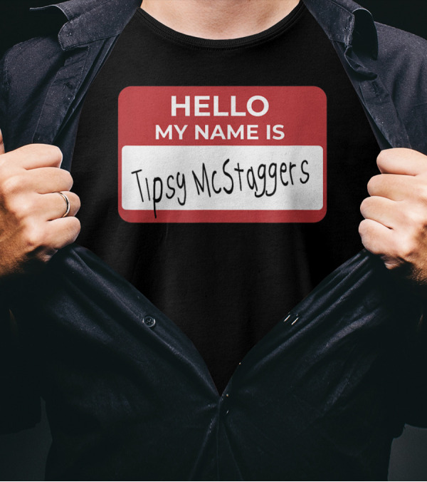 Hello My Name Is Tipsy McStaggers Name Tag Badge T-Shirt