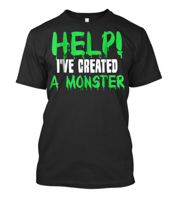 HELP I'VE CREATED A MONSTER Dripping Horror Text T-Shirt