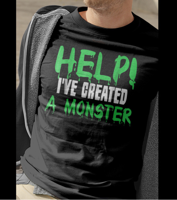 HELP I'VE CREATED A MONSTER Dripping Horror Text T-Shirt