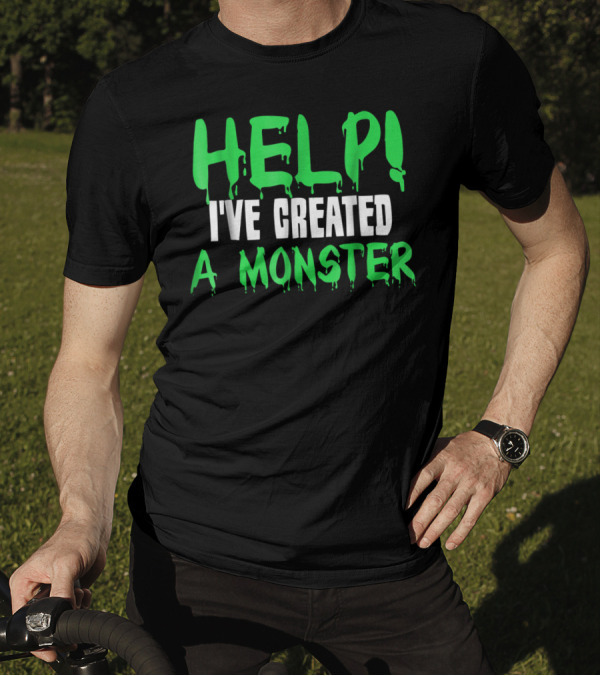 HELP I'VE CREATED A MONSTER Dripping Horror Text T-Shirt