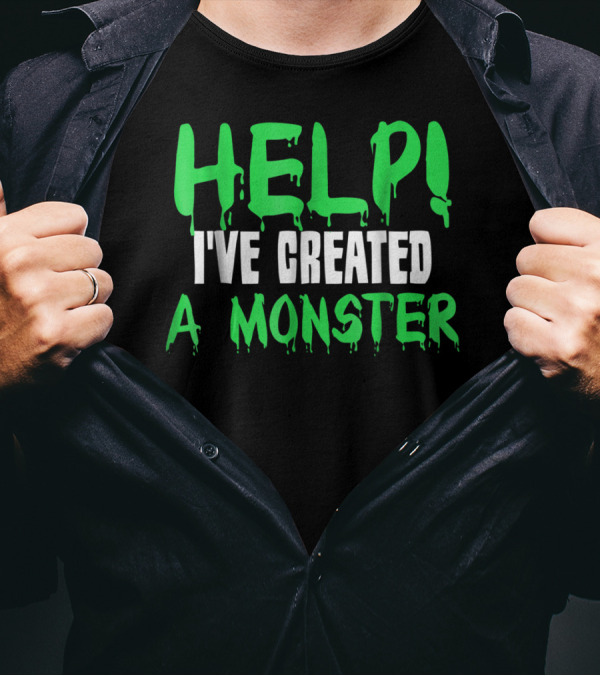 HELP I'VE CREATED A MONSTER Dripping Horror Text T-Shirt