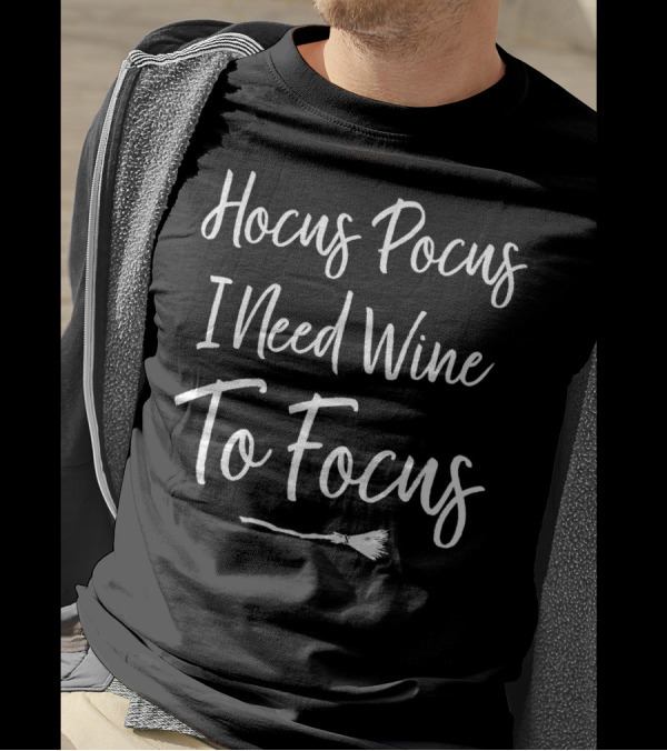 Hocus Pocus I Need Wine To Focus Broomstick Magic T-Shirt
