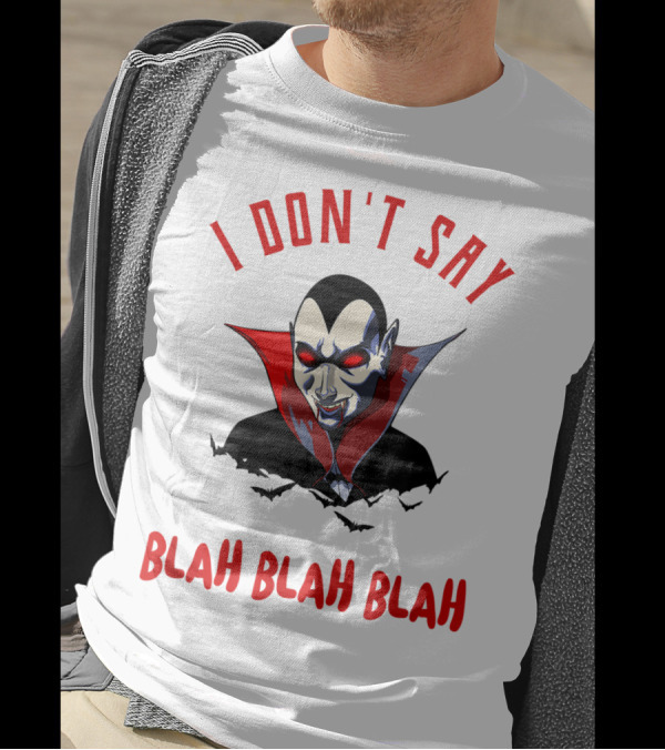 I Don't Say Blah Blah Blah Funny Vampire Dracula T-Shirt