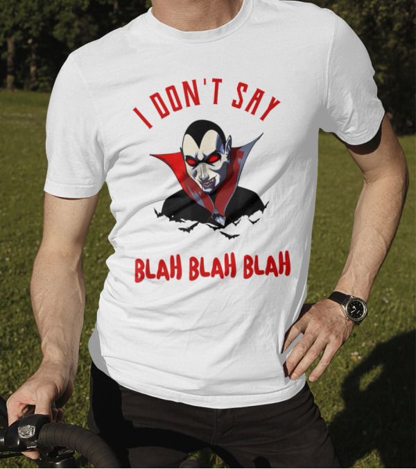 I Don't Say Blah Blah Blah Funny Vampire Dracula T-Shirt