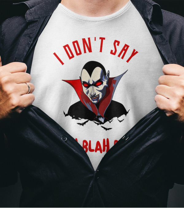 I Don't Say Blah Blah Blah Funny Vampire Dracula T-Shirt