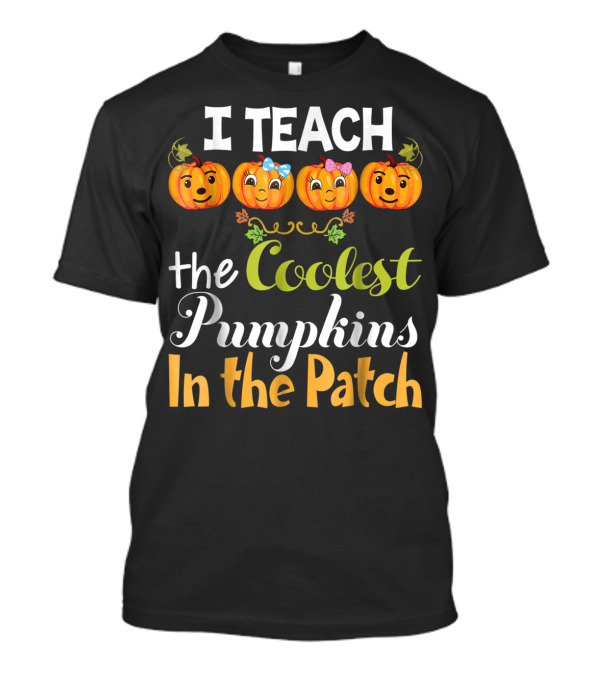 I Teach The Coolest Pumpkins In The Patch T-Shirt