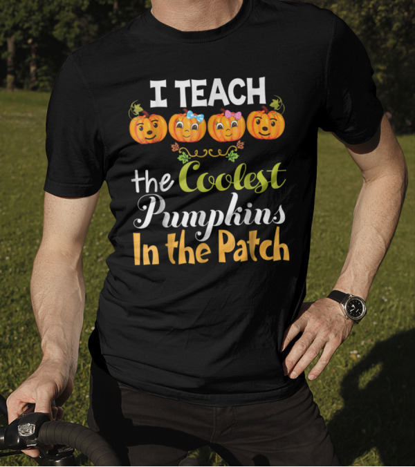 I Teach The Coolest Pumpkins In The Patch T-Shirt