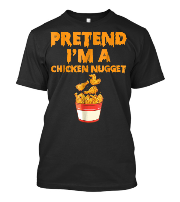 Pretend I'm A Chicken Nugget Funny Bucket T-Shirt