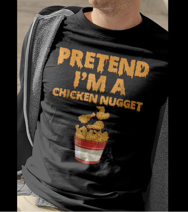 Pretend I'm A Chicken Nugget Funny Bucket T-Shirt